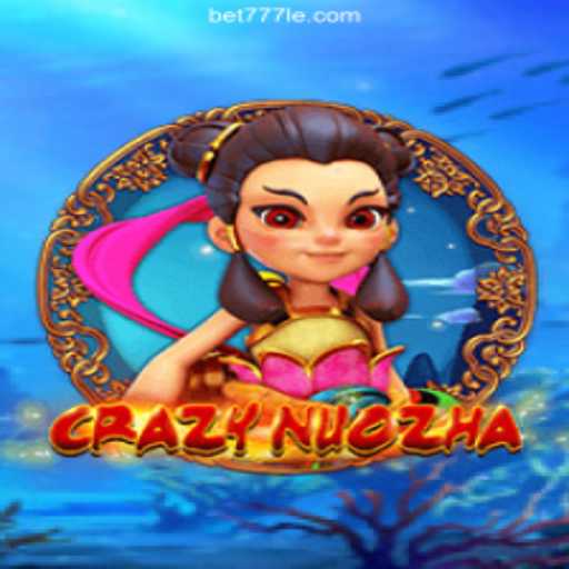 Exploring the Exciting World of CrazyNuoZha on 777LE.COM Platform